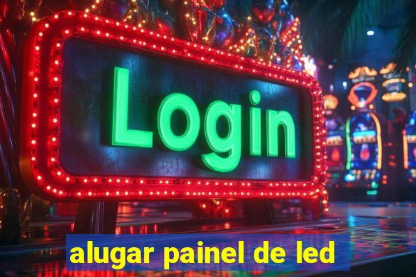 alugar painel de led